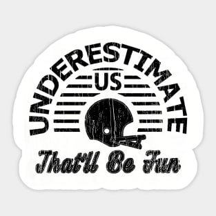 Underestimate Us That'll Be Fun // Black Sticker